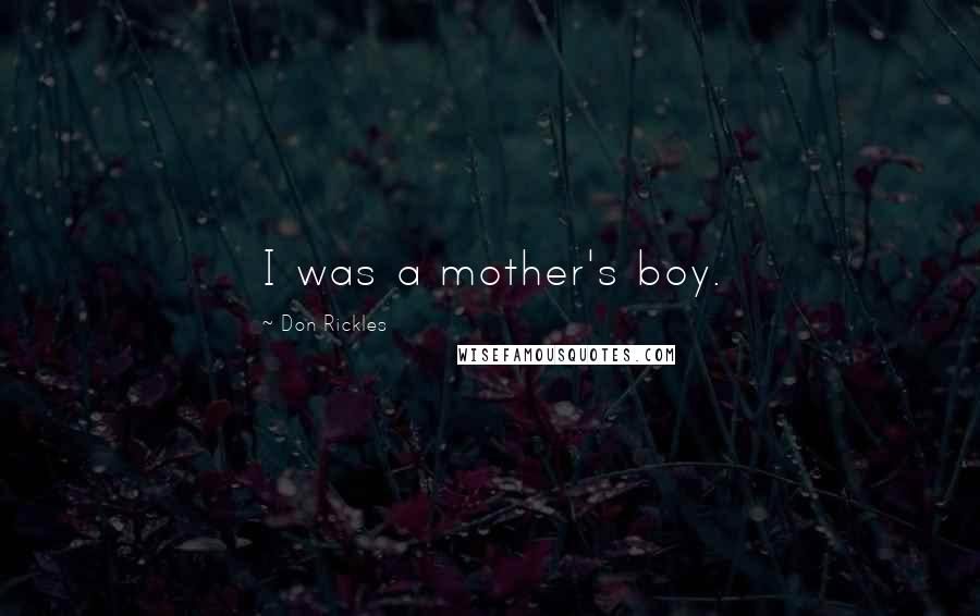 Don Rickles Quotes: I was a mother's boy.
