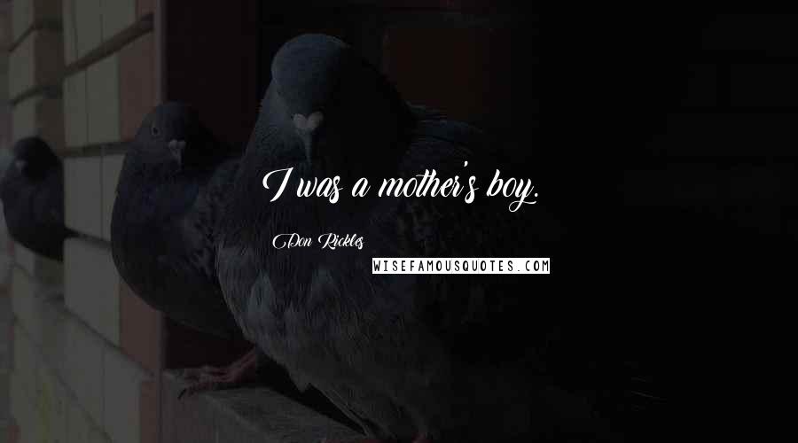 Don Rickles Quotes: I was a mother's boy.