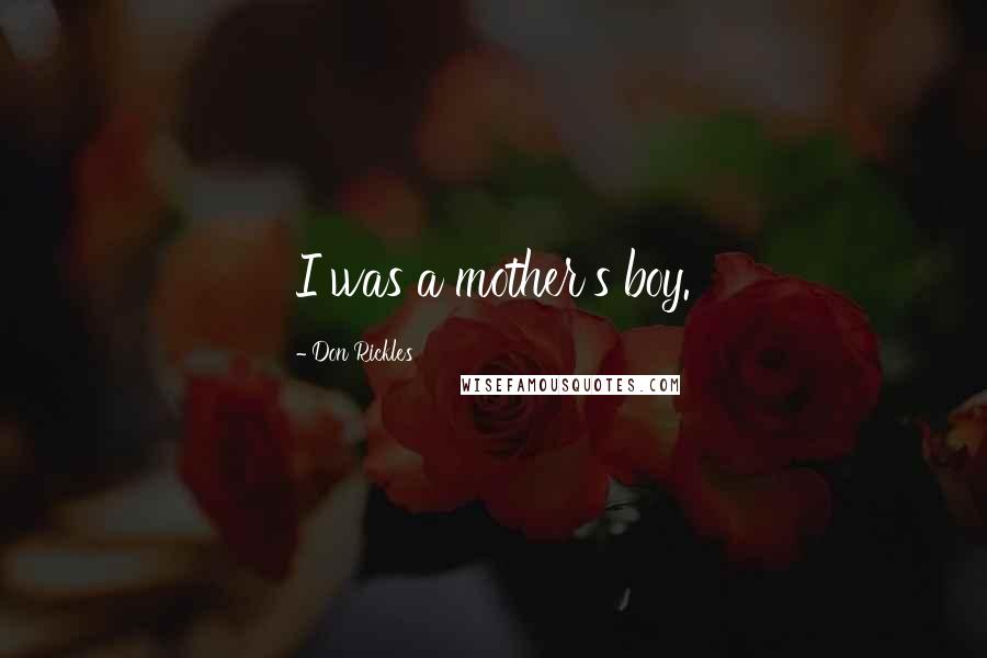 Don Rickles Quotes: I was a mother's boy.