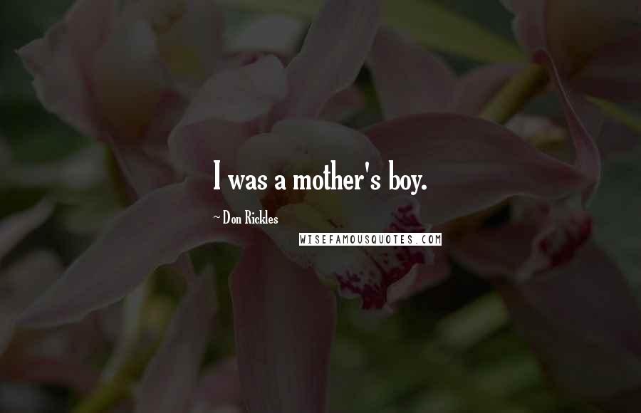 Don Rickles Quotes: I was a mother's boy.