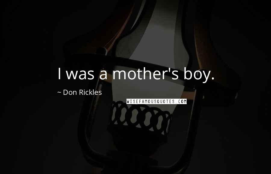 Don Rickles Quotes: I was a mother's boy.