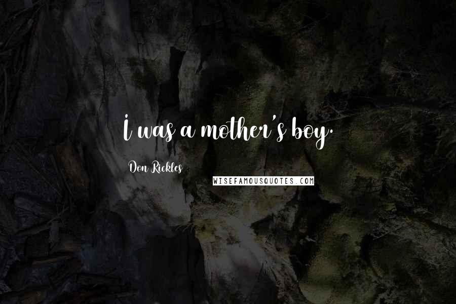 Don Rickles Quotes: I was a mother's boy.
