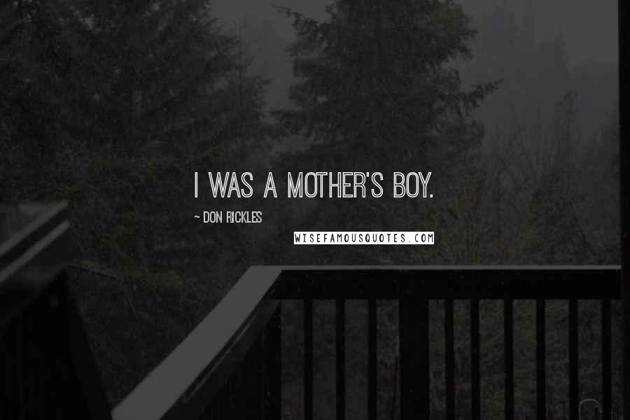 Don Rickles Quotes: I was a mother's boy.