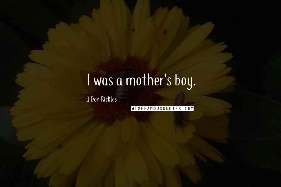 Don Rickles Quotes: I was a mother's boy.