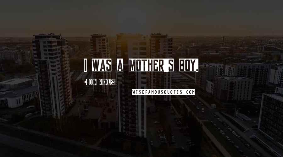 Don Rickles Quotes: I was a mother's boy.