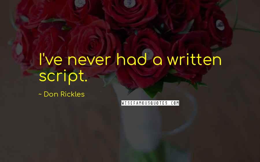 Don Rickles Quotes: I've never had a written script.