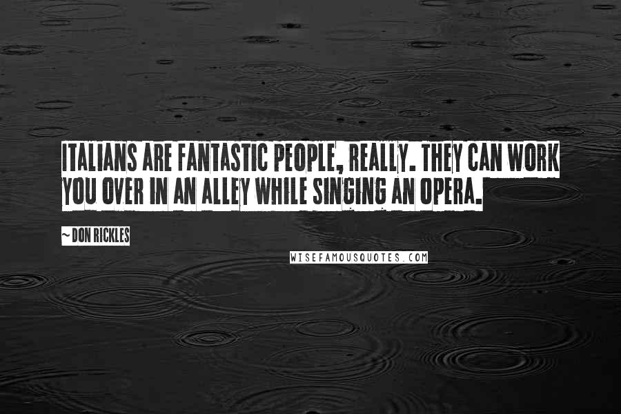 Don Rickles Quotes: Italians are fantastic people, really. They can work you over in an alley while singing an opera.