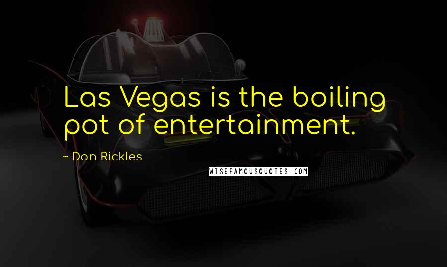 Don Rickles Quotes: Las Vegas is the boiling pot of entertainment.