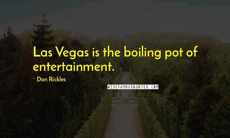 Don Rickles Quotes: Las Vegas is the boiling pot of entertainment.