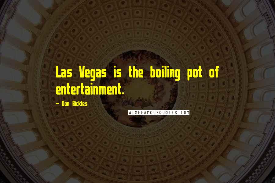 Don Rickles Quotes: Las Vegas is the boiling pot of entertainment.