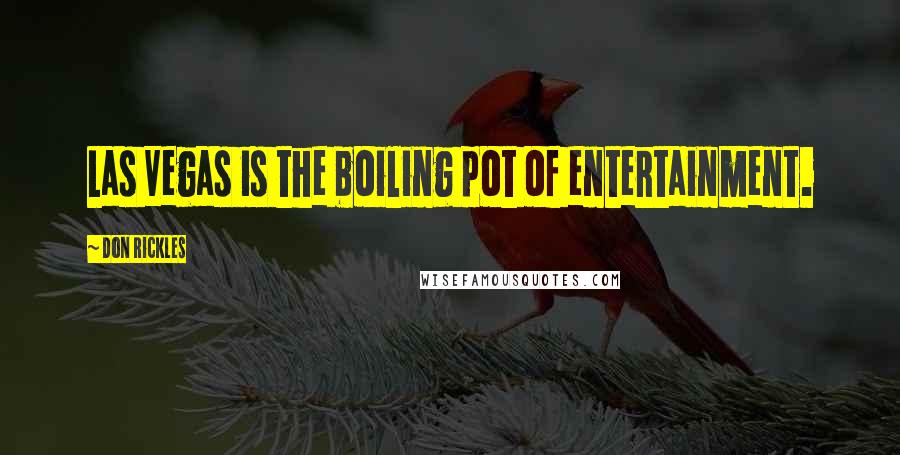 Don Rickles Quotes: Las Vegas is the boiling pot of entertainment.