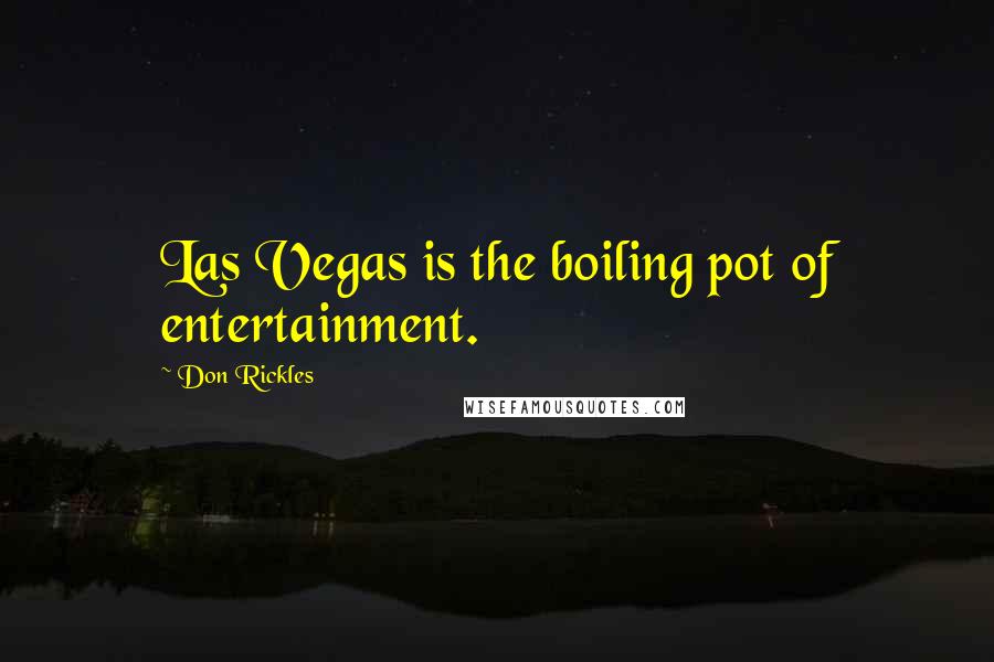 Don Rickles Quotes: Las Vegas is the boiling pot of entertainment.