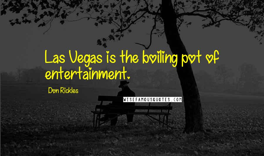 Don Rickles Quotes: Las Vegas is the boiling pot of entertainment.