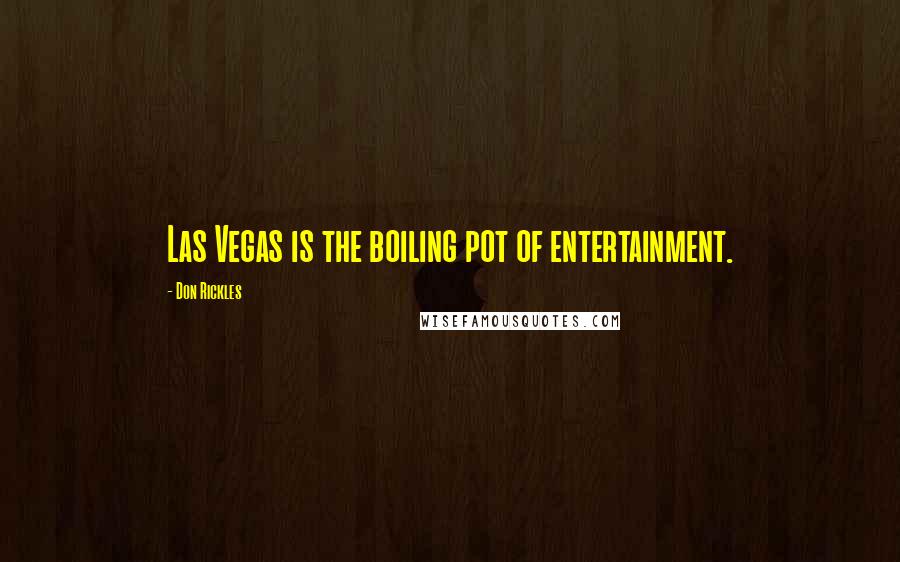 Don Rickles Quotes: Las Vegas is the boiling pot of entertainment.