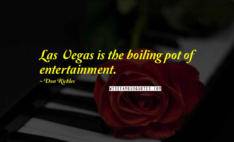 Don Rickles Quotes: Las Vegas is the boiling pot of entertainment.