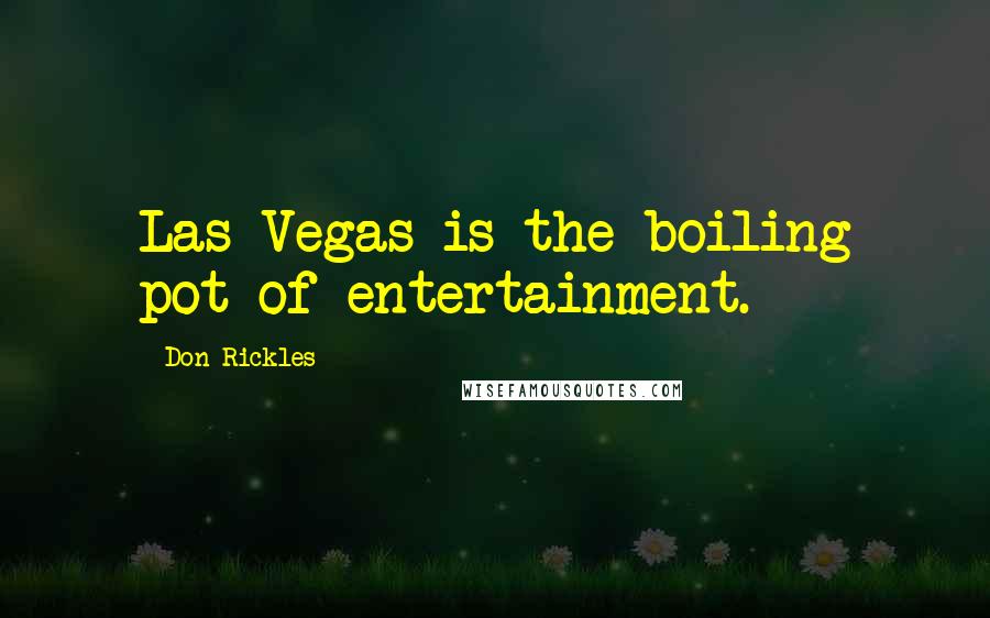 Don Rickles Quotes: Las Vegas is the boiling pot of entertainment.