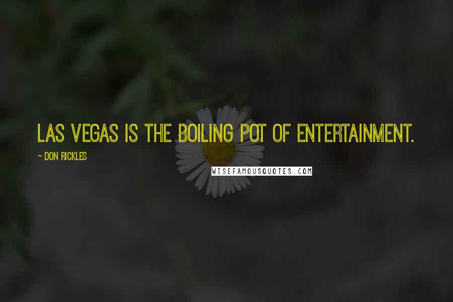 Don Rickles Quotes: Las Vegas is the boiling pot of entertainment.