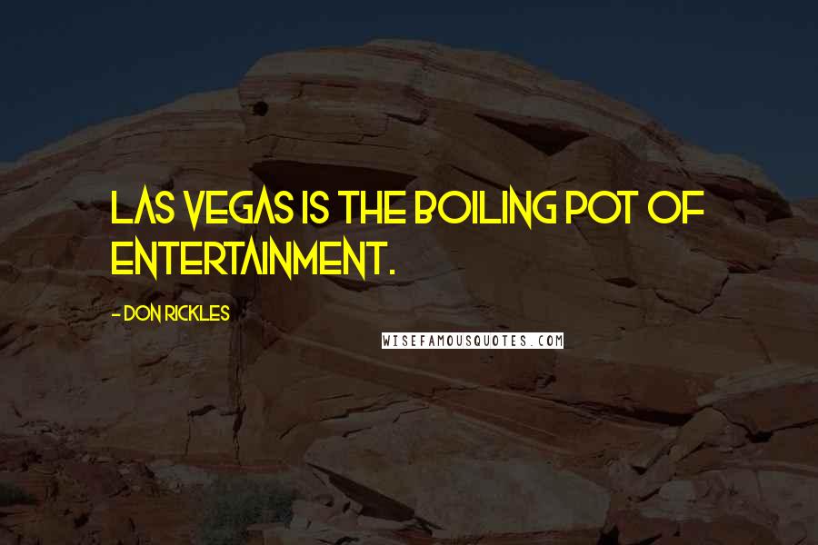 Don Rickles Quotes: Las Vegas is the boiling pot of entertainment.