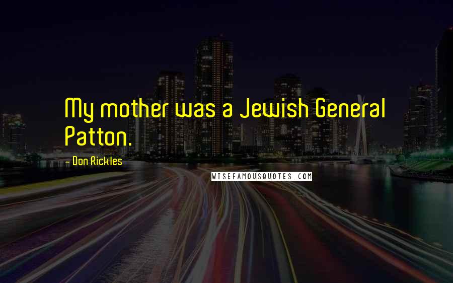 Don Rickles Quotes: My mother was a Jewish General Patton.