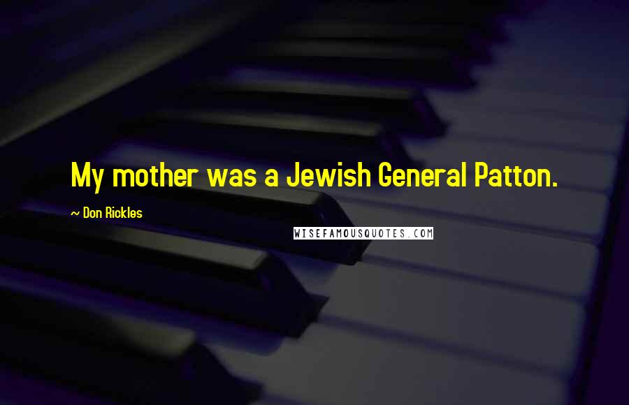 Don Rickles Quotes: My mother was a Jewish General Patton.