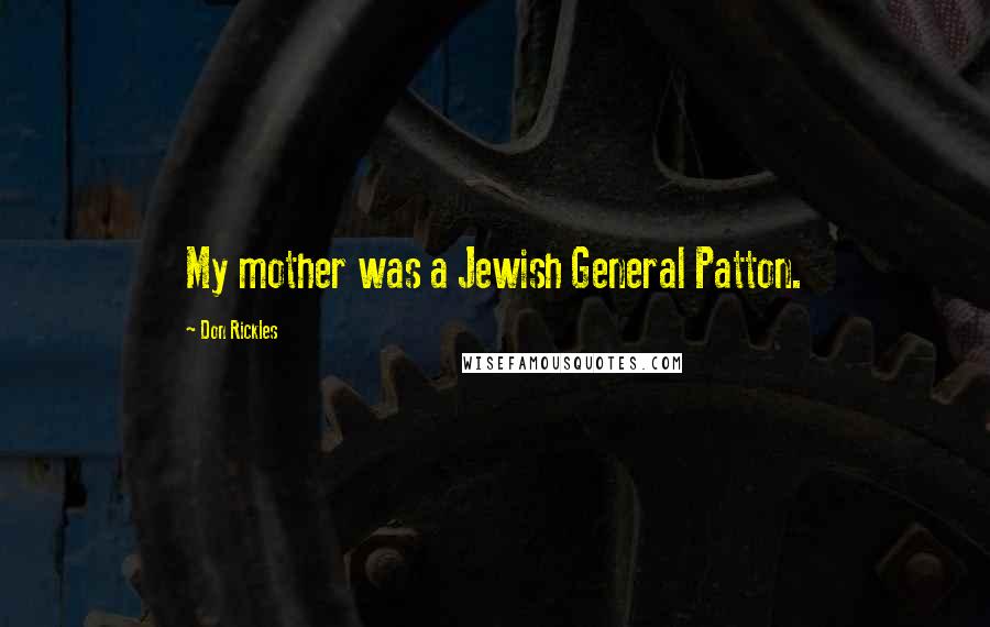 Don Rickles Quotes: My mother was a Jewish General Patton.