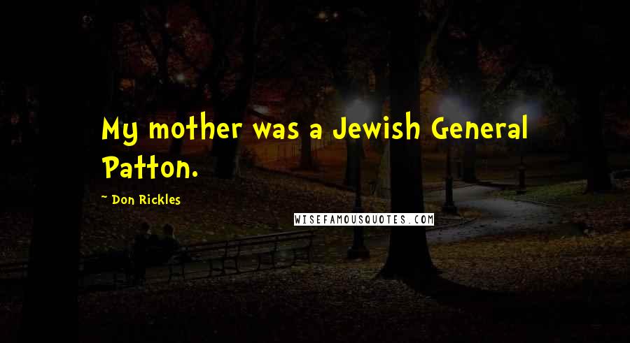 Don Rickles Quotes: My mother was a Jewish General Patton.