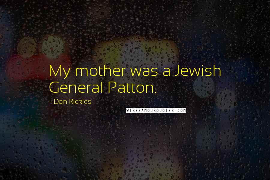 Don Rickles Quotes: My mother was a Jewish General Patton.