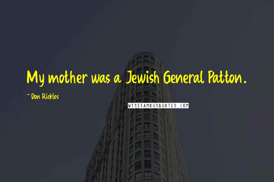 Don Rickles Quotes: My mother was a Jewish General Patton.