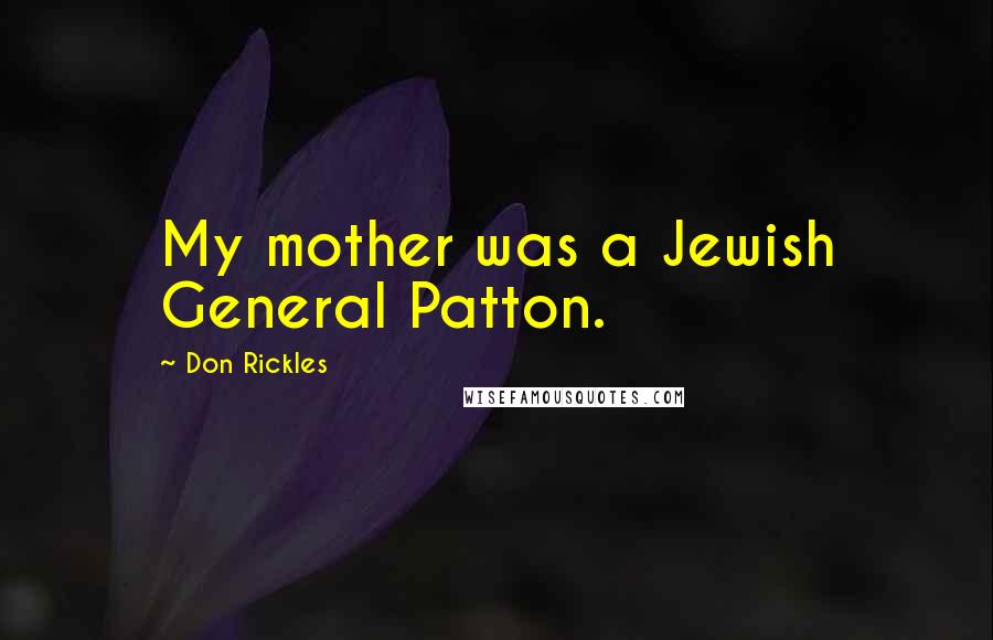 Don Rickles Quotes: My mother was a Jewish General Patton.