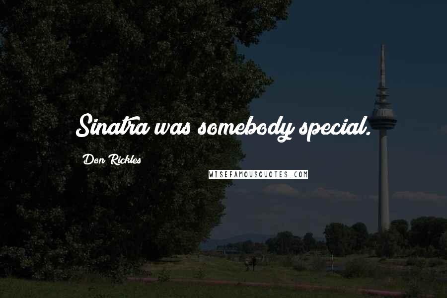 Don Rickles Quotes: Sinatra was somebody special.