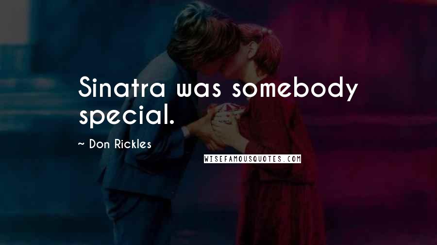 Don Rickles Quotes: Sinatra was somebody special.