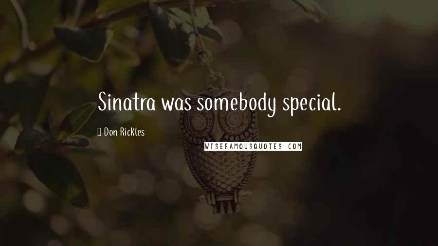 Don Rickles Quotes: Sinatra was somebody special.