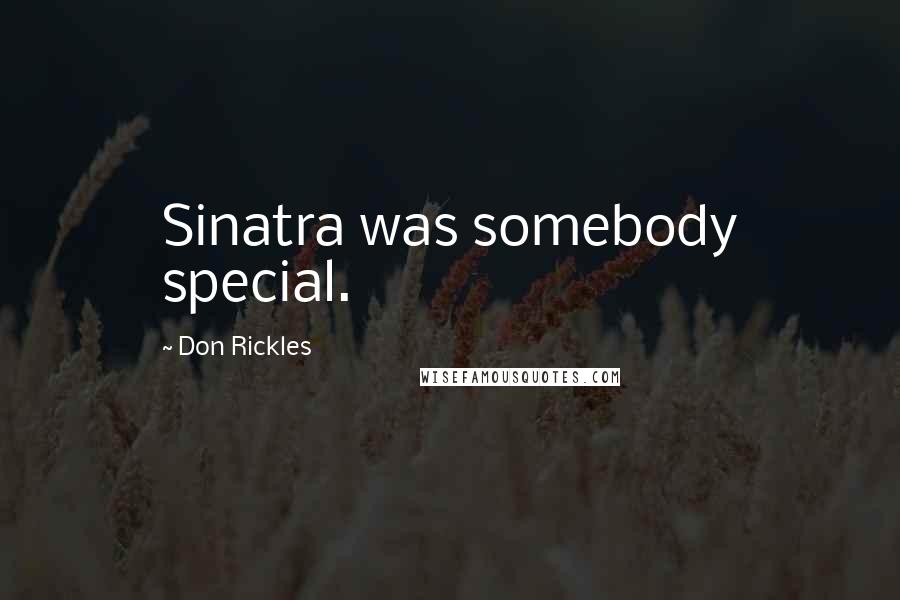 Don Rickles Quotes: Sinatra was somebody special.