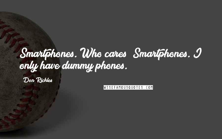 Don Rickles Quotes: Smartphones. Who cares? Smartphones. I only have dummy phones.