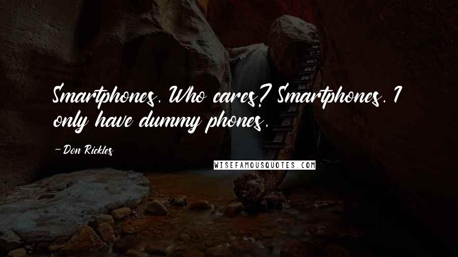 Don Rickles Quotes: Smartphones. Who cares? Smartphones. I only have dummy phones.