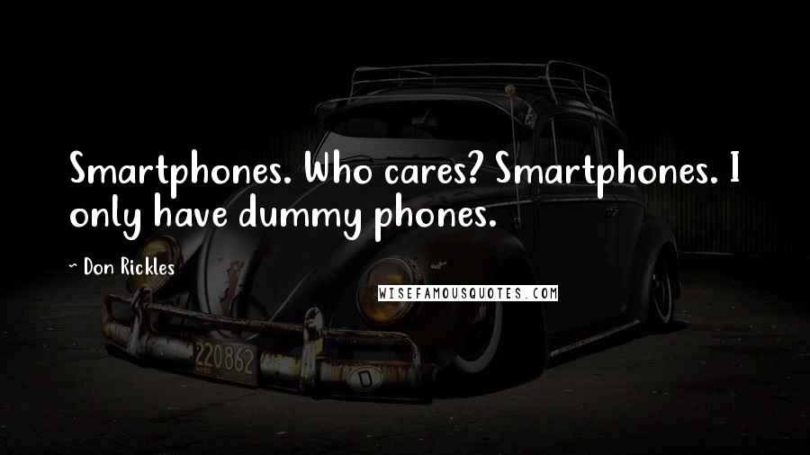 Don Rickles Quotes: Smartphones. Who cares? Smartphones. I only have dummy phones.