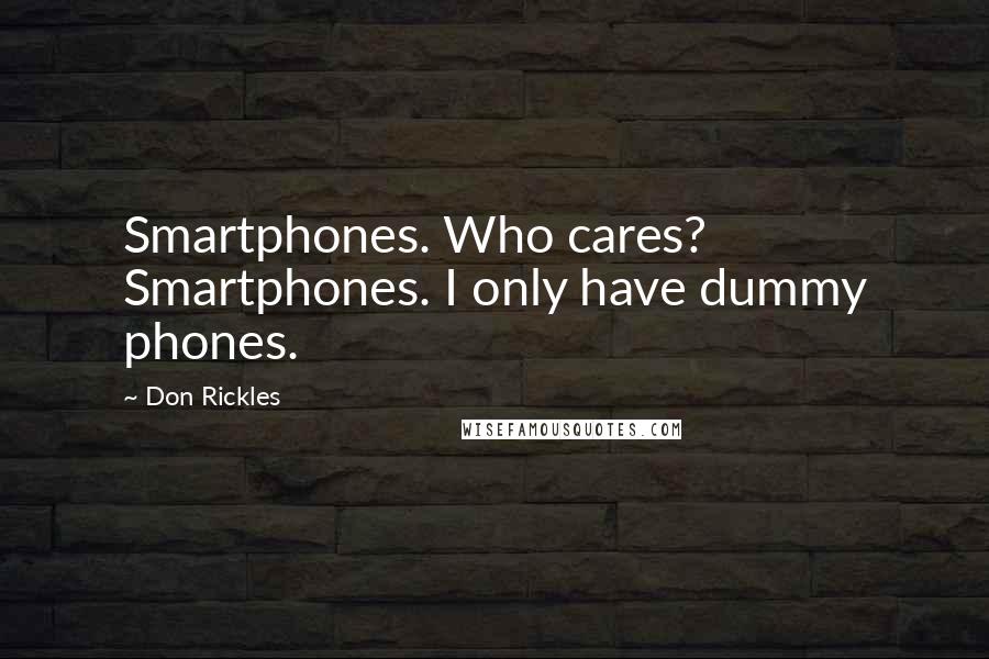 Don Rickles Quotes: Smartphones. Who cares? Smartphones. I only have dummy phones.