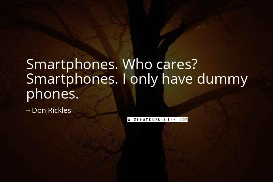 Don Rickles Quotes: Smartphones. Who cares? Smartphones. I only have dummy phones.