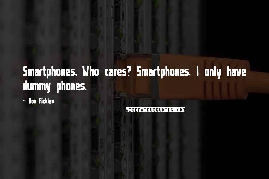 Don Rickles Quotes: Smartphones. Who cares? Smartphones. I only have dummy phones.