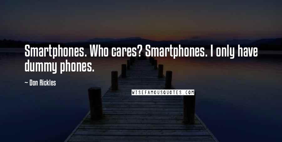 Don Rickles Quotes: Smartphones. Who cares? Smartphones. I only have dummy phones.