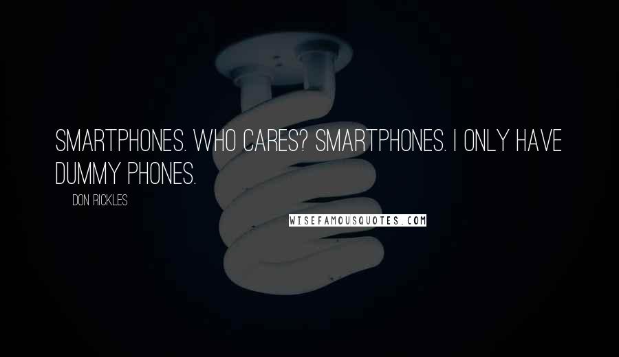 Don Rickles Quotes: Smartphones. Who cares? Smartphones. I only have dummy phones.