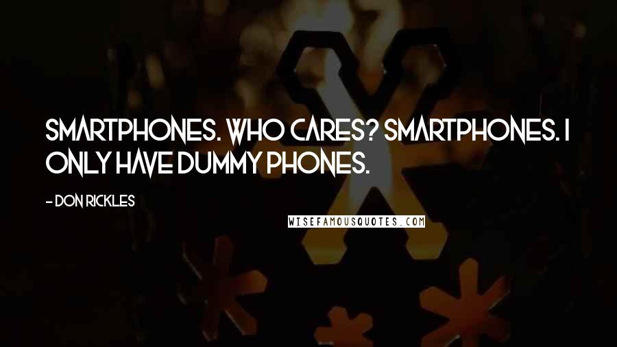 Don Rickles Quotes: Smartphones. Who cares? Smartphones. I only have dummy phones.