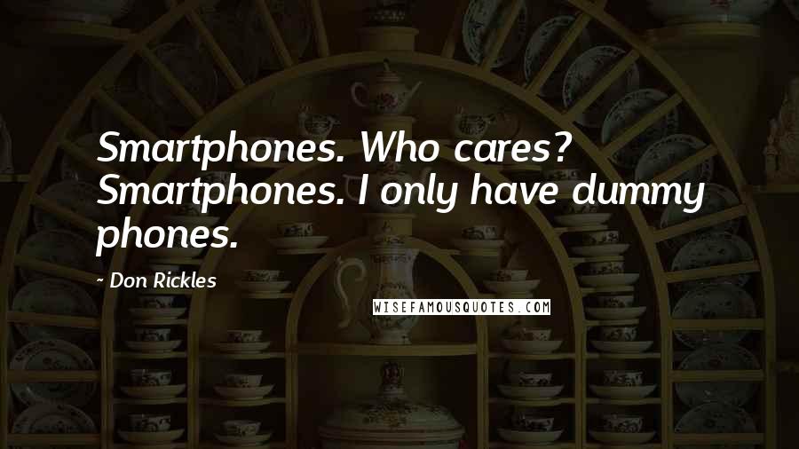 Don Rickles Quotes: Smartphones. Who cares? Smartphones. I only have dummy phones.