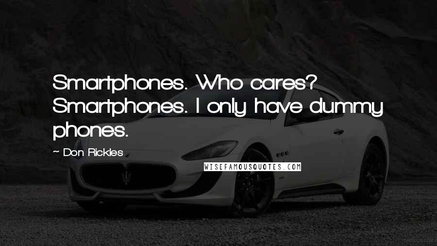 Don Rickles Quotes: Smartphones. Who cares? Smartphones. I only have dummy phones.