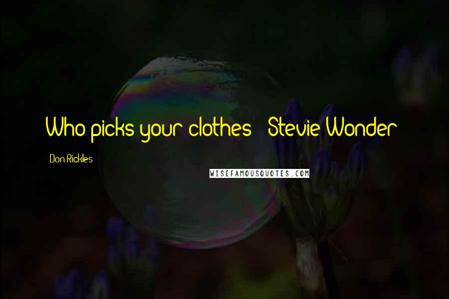 Don Rickles Quotes: Who picks your clothes - Stevie Wonder?