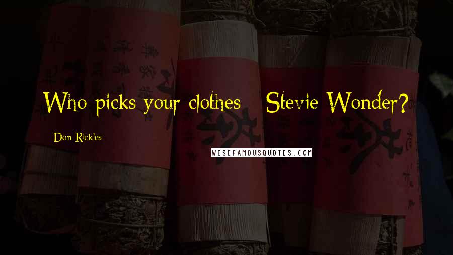 Don Rickles Quotes: Who picks your clothes - Stevie Wonder?