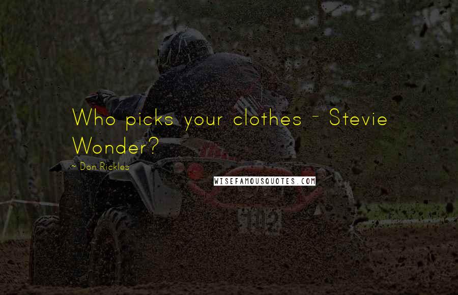 Don Rickles Quotes: Who picks your clothes - Stevie Wonder?