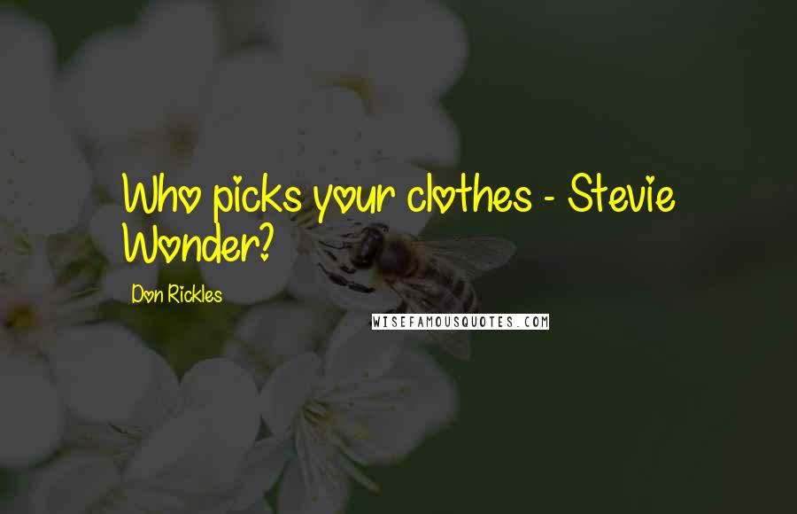 Don Rickles Quotes: Who picks your clothes - Stevie Wonder?