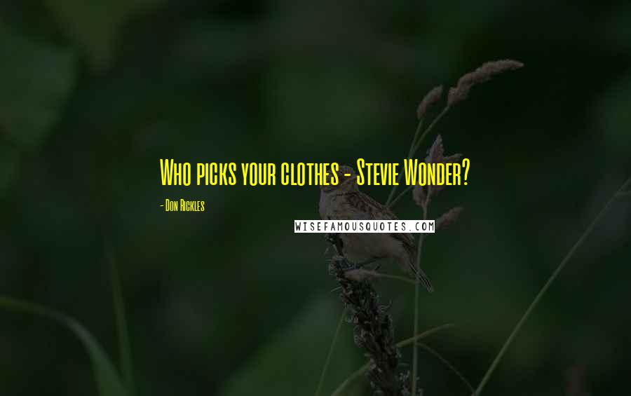 Don Rickles Quotes: Who picks your clothes - Stevie Wonder?