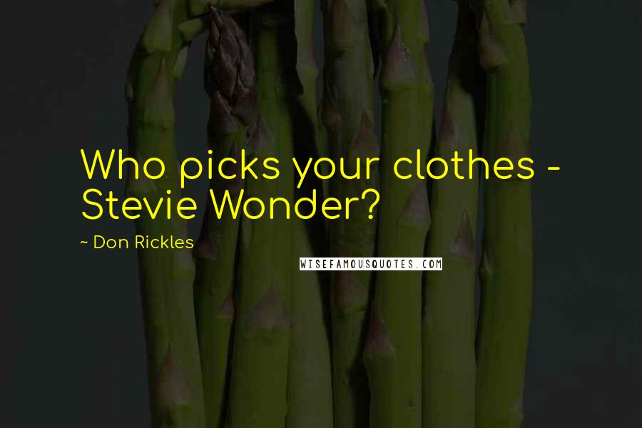 Don Rickles Quotes: Who picks your clothes - Stevie Wonder?